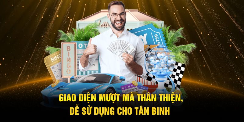 Giao diện mượt mà thân thiện, dễ sử dụng cho tân binh