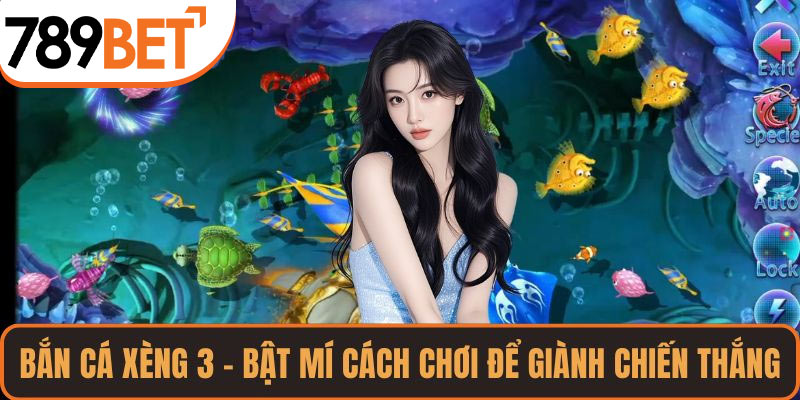 Bắn Cá Xèng 3 – Bật Mí Cách Chơi Để Giành Chiến Thắng Đậm