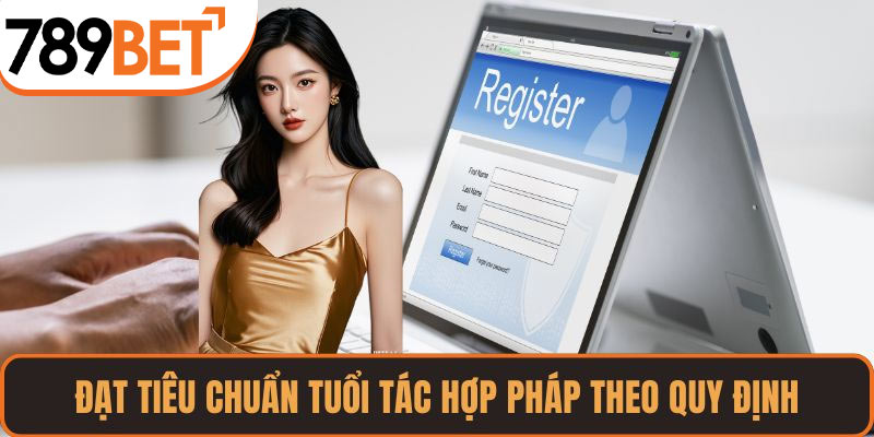 Đạt tiêu chuẩn tuổi tác hợp pháp theo quy định