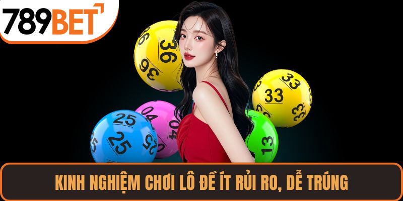 Kinh nghiệm chơi lô đề ít rủi ro, dễ trúng