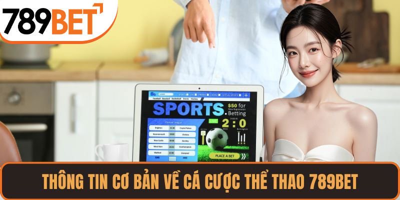 Thông tin cơ bản về cá cược thể thao 789BET