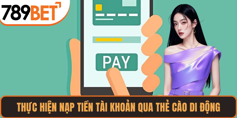 Thực hiện nạp tiền tài khoản qua thẻ cào di động