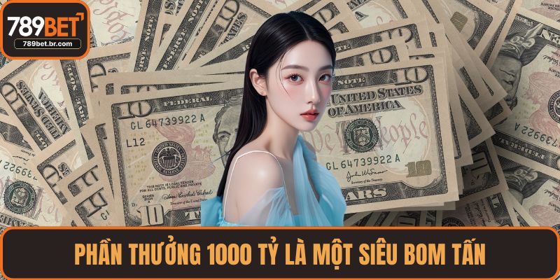 Phần thưởng 1000 tỷ là một siêu bom tấn