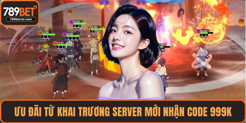 Ưu đãi từ khai trương server mới nhận code 999K